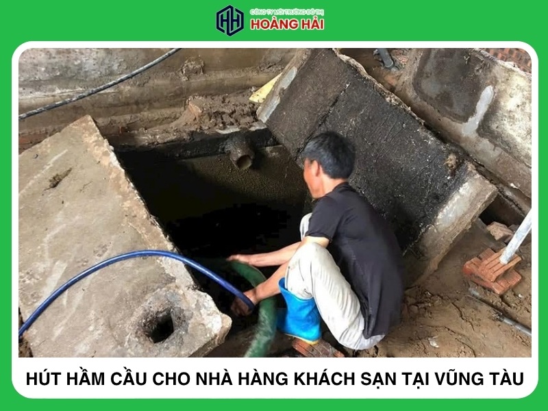 Dịch vụ hút hầm cầu cho nhà hàng khách sạn chuyên nghiệp tại Vũng Tàu