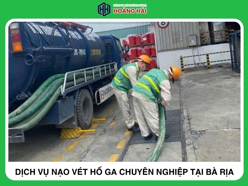 Dịch vụ nạo vét hố ga chuyên nghiệp nhanh chóng tại Bà Rịa
