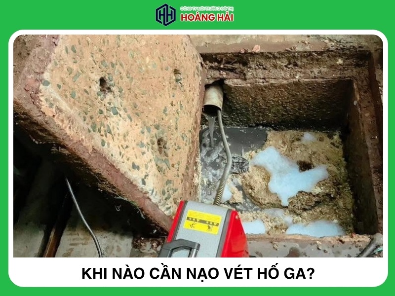 Khi nào cần nạo vét hố ga?