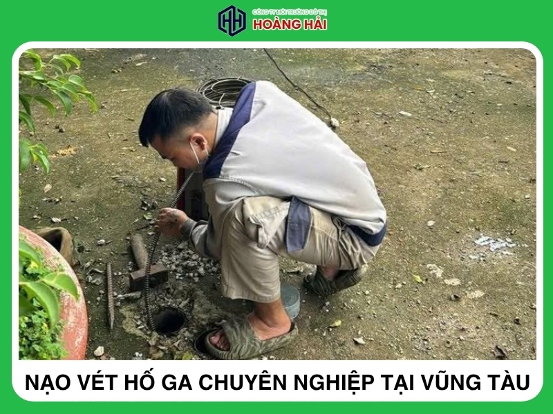 Công ty nạo vét hố ga chuyên nghiệp nhanh chóng tại Vũng Tàu