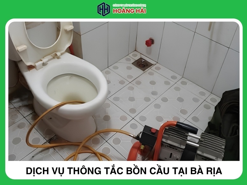 Vì sao nên chọn dịch vụ thông tắc bồn cầu tại Bà Rịa của Hoàng Hải?